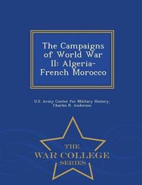 Cover image for The Campaigns of World War II: Algeria-French Morocco - War College Series