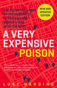 Cover image for A Very Expensive Poison: The Definitive Story of the Murder of Litvinenko and Russia's War with the West