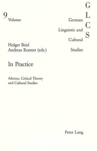 In Practice: Adorno, Critical Theory and Cultural Studies