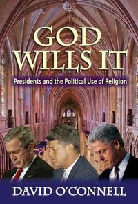 Cover image for God Wills It: Presidents and the Political Use of Religion