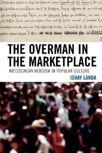 Cover image for The Overman in the Marketplace: Nietzschean Heroism in Popular Culture