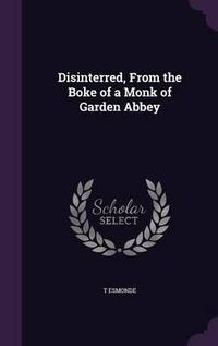 Cover image for Disinterred, from the Boke of a Monk of Garden Abbey