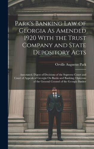 Cover image for Park's Banking Law of Georgia As Amended 1920 With the Trust Company and State Depository Acts