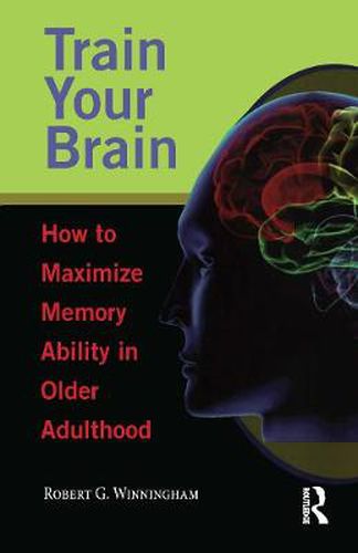 Cover image for Train Your Brain: How to Maximize Memory Ability in Older Adulthood
