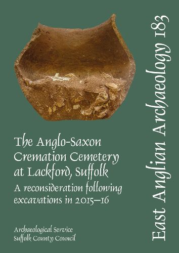 Cover image for EAA 183. The Anglo-Saxon Cremation Cemetery at Lackford, Suffolk, a reconsideration following excavations in 2015-16