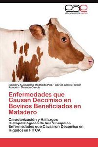 Cover image for Enfermedades Que Causan Decomiso En Bovinos Beneficiados En Matadero