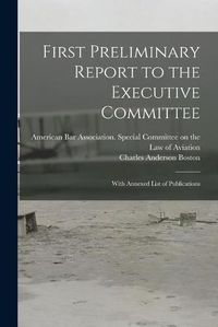 Cover image for First Preliminary Report to the Executive Committee: With Annexed List of Publications