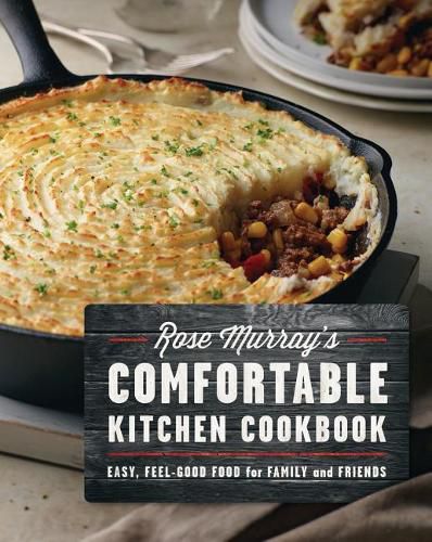 Cover image for Rose Murray's Comfortable Kitchen Cookbook: Easy, Feel-Good Food for Family and Friends