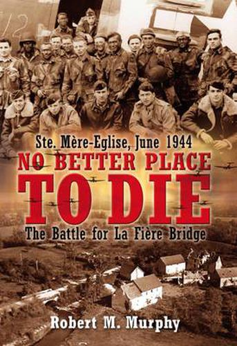 Cover image for No Better Place to Die: Ste-MeRe Eglise, June 1944: The Battle for La FieRe Bridge