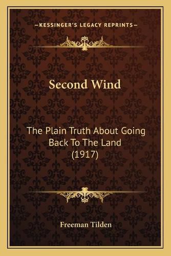 Cover image for Second Wind: The Plain Truth about Going Back to the Land (1917)