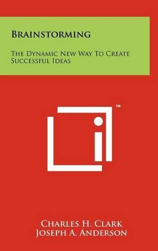 Cover image for Brainstorming: The Dynamic New Way to Create Successful Ideas