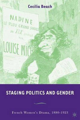 Cover image for Staging Politics and Gender: French Women's Drama, 1880-1923
