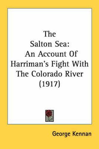 The Salton Sea: An Account of Harriman's Fight with the Colorado River (1917)