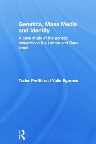 Cover image for Genetics, Mass Media and Identity: A Case Study of the Genetic Research on the Lemba