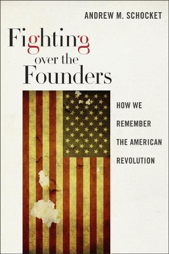 Cover image for Fighting over the Founders: How We Remember the American Revolution