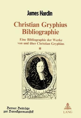 Cover image for Christian Gryphius Bibliographie: Eine Bibliographie Der Werke Von Und Ueber Christian Gryphius (1649-1706)