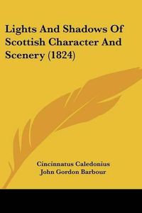 Cover image for Lights And Shadows Of Scottish Character And Scenery (1824)