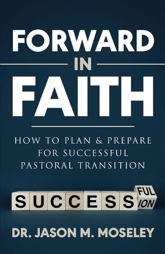 Cover image for Forward in Faith How to Plan & Prepare for Successful Pastoral Transition