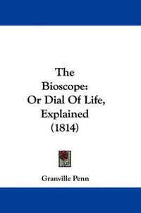 Cover image for The Bioscope: Or Dial Of Life, Explained (1814)