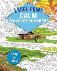 Cover image for Large Print Calm Color by Numbers: Easy to Read