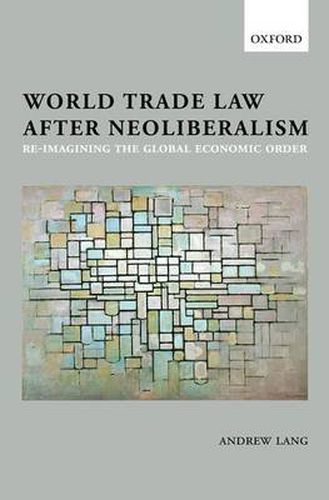 Cover image for World Trade Law after Neoliberalism: Reimagining the Global Economic Order