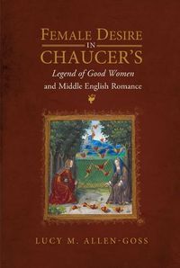 Cover image for Female Desire in Chaucer's Legend of Good Women and Middle English Romance