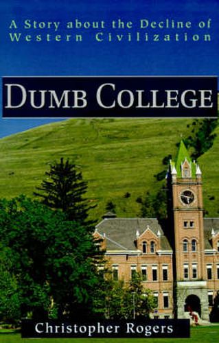 Cover image for Dumb College: A Story about the Decline of Western Civilization