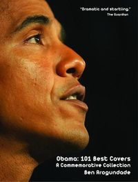 Cover image for Obama: 101 Best Covers: A New Illustrated Biography Of The Election Of America's 44th President (Hardcover)