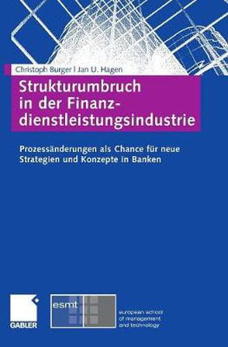 Cover image for Strukturumbruch in der Finanzdienstleistungsindustrie: Prozessanderungen als Chance fur neue Strategien und Konzepte in Banken