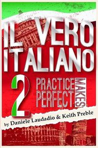 Cover image for Il Vero Italiano 2: Practice Makes Perfect