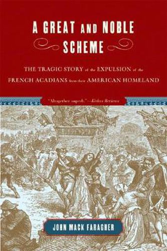 A Great and Noble Scheme: The Tragic Story of the Expulsion of the French Acadians from Their American Homeland