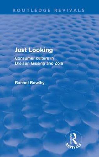 Cover image for Just Looking (Routledge Revivals): Consumer Culture in Dreiser, Gissing and Zola