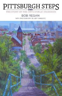 Cover image for Pittsburgh Steps: The Story of the City's Public Stairways