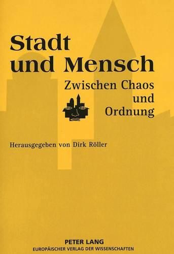 Cover image for Stadt Und Mensch Zwischen Chaos Und Ordnung: Referate Des Internationalen Semiotischen Symposions Zur Stadtanthropologie 1994