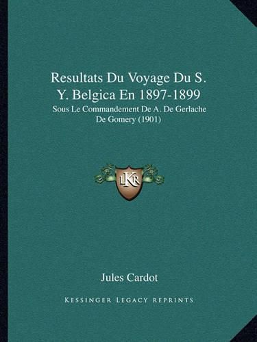 Resultats Du Voyage Du S. Y. Belgica En 1897-1899: Sous Le Commandement de A. de Gerlache de Gomery (1901)