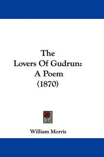 Cover image for The Lovers Of Gudrun: A Poem (1870)