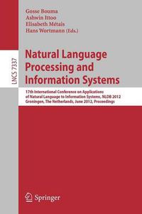 Cover image for Natural Language Processing and Information Systems: 17th International Conference on Applications of Natural Language to Information Systems, NLDB 2012, Groningen, The Netherlands, June 26-28, 2012. Proceedings