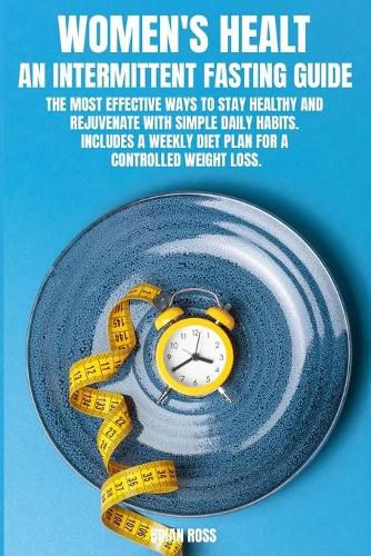 Cover image for Women's Healt: The most effective ways to stay healthy and rejuvenate with simple daily habits. Includes a Weekly Diet Plan for a Controlled Weight Loss. June 2021 Edition