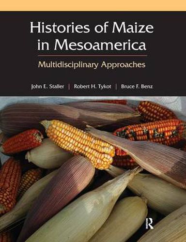 Cover image for Histories of Maize in Mesoamerica: Multidisciplinary Approaches