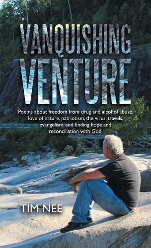 Cover image for Vanquishing Venture: Poems About Freedom from Drug and Alcohol Abuse, Love of Nature, Patriotism, the Virus, Travels, Evangelism, and Finding Hope and Reconciliation with God.