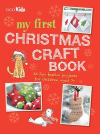 Cover image for My First Christmas Craft Book: 35 Fun Festive Projects for Children Aged 7+