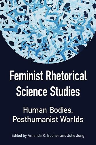 Cover image for Feminist Rhetorical Science Studies: Human Bodies, Posthumanist Worlds