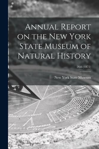 Cover image for Annual Report on the New York State Museum of Natural History; 26th (1872)