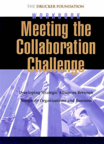 Cover image for Meeting the Collaboration Challenge: Developing Strategic Alliances Between Nonprofit Organizations and Businesses