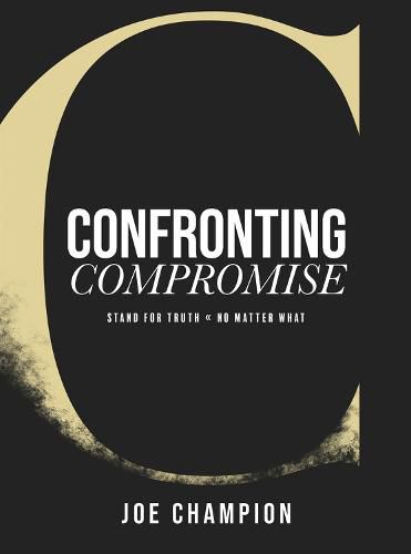 Cover image for Confronting Compromise: Stand For Truth. No Matter What.