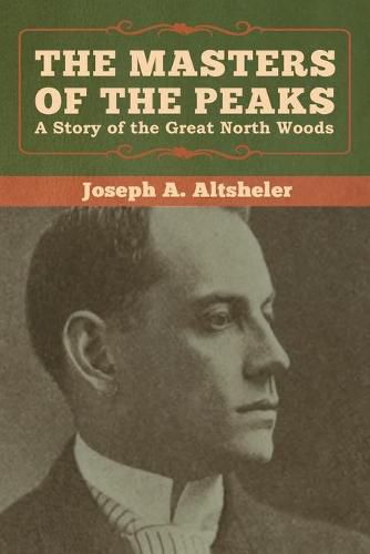 Cover image for The Masters of the Peaks: A Story of the Great North Woods