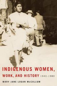 Cover image for Indigenous Women, Work, and History: 1940-1980