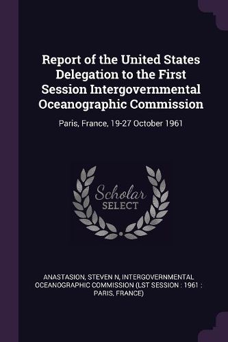 Cover image for Report of the United States Delegation to the First Session Intergovernmental Oceanographic Commission