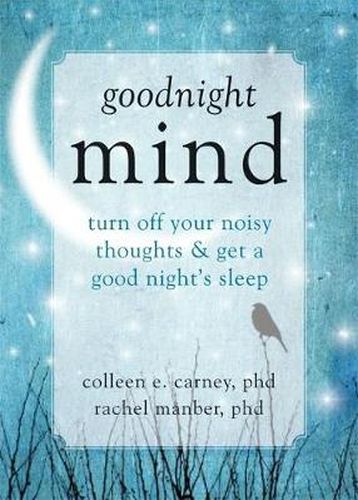 Cover image for Goodnight Mind: Turn Off Your Noisy Thoughts and Get a Good Night's Sleep