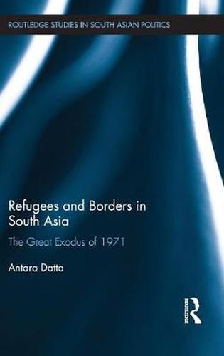 Cover image for Refugees and Borders in South Asia: The Great Exodus of 1971